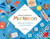 Album didattico Montessori. Attività di scrittura e grammatica. (6-8 anni). La guida per l'insegnante libro di Lupi Andrea