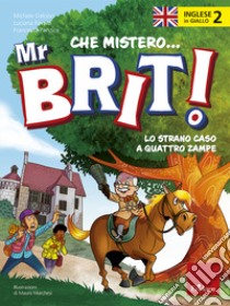 Inglese in giallo. Che mistero mr. Brit! Con QR Code. Vol. 2: Lo strano caso a quattro zampe libro di Daloiso Michele; Favaro Luciana; Panzica Francesca