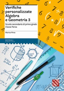 Verifiche personalizzate. Algebra e geometria. Scuola secondaria di primo grado. Classe terza libro di Piras Marisa