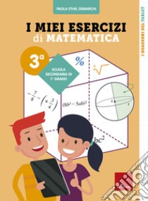 I miei esercizi di matematica 3ª. Scuola secondaria di primo grado libro di Demarchi Paola Ethel