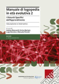 Manuale di logopedia in età evolutiva. Vol. 2: I disturbi specifici di apprendimento. Valutazione e intervento libro di Biancardi Andrea; Marotta Luigi; Mariani Enrica