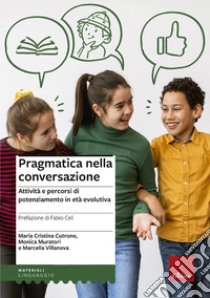 Pragmatica nella conversazione. Attività e percorsi di potenziamento in età evolutiva libro di Cutrone Maria Cristina; Muratori Monica; Villanova Marcella