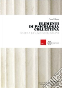 Elementi di psicologia collettiva. Natura e funzioni dei gruppi libro di Matta Emad