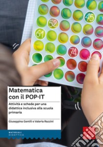 Kit matematica con il POP-IT. Attività e schede per una didattica inclusiva alla scuola primaria. Con QR Code libro di Gentili Giuseppina; Razzini Valeria