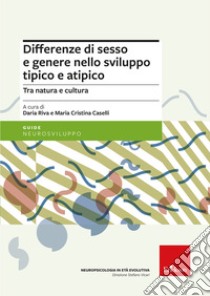 Differenze di sesso e genere nello sviluppo tipico e atipico. Tra natura e cultura libro di Riva Daria; Caselli Maria Cristina