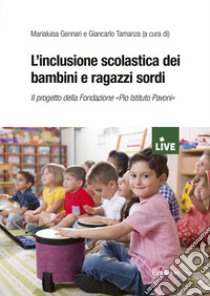 L'inclusione scolastica dei bambini e ragazzi sordi libro di Gennari Marialuisa; Tamanza G. (cur.)