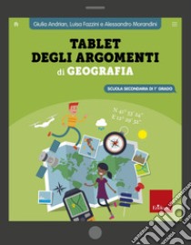 Tablet degli argomenti di geografia. Scuola secondaria di 1º grado libro di Andrian Giulia; Fazzini Luisa; Morandini Alessandro