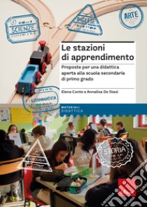 Le stazioni di apprendimento. Proposte per una didattica aperta alla scuola secondaria di primo grado libro di Conte Elena; De Stasi Annalisa