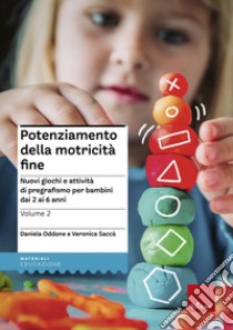 Potenziamento della motricità fine. Nuovi giochi e attività di pregrafismo per bambini dai 2 ai 6 anni. Vol. 2 libro di Oddone Daniela; Sacca Veronica