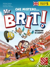 Inglese in giallo. Che mistero mr. Brit! Con QR Code. Vol. 5: Indagine in campo libro di Daloiso Michele; Favaro Luciana; Panzica Francesca