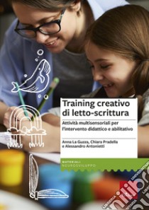 Training creativo di letto-scrittura. Attività multisensoriali per l'intervento didattico e abilitativo libro di La Guzza Anna; Pradella Chiara; Antonietti Alessandro