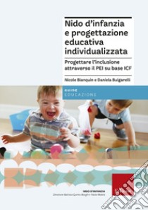 Nido d'infanzia e progettazione educativa individualizzata. Progettare l''inclusione attraverso il PEI su base ICF libro di Bulgarelli Daniela; Bianquin Nicole