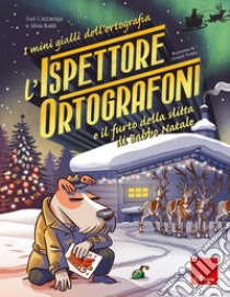 L'ispettore Ortografoni e il furto della slitta di Babbo Natale. I mini gialli dell'ortografia. Vol. 6 libro di Cazzaniga Susi; Baldi Silvia