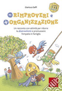 Meno rimproveri e più organizzazione. Un racconto con attività per ridurre la distrazione e promuovere l'empatia in famiglia. I super iper eroi libro di Daffi Gianluca