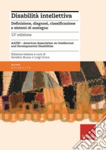 Disabilità intellettiva. Definizione, diagnosi, classificazione e sistemi di sostegno libro di Buono S. (cur.); Croce L. (cur.)