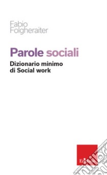 Parole sociali. Dizionario minimo di social work libro di Folgheraiter Fabio