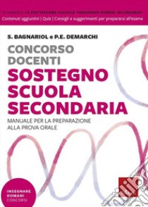 Concorso docenti sostegno scuola secondaria. Manuale per la preparazione alla prova orale. Con Contenuto digitale per download e accesso on line libro di Bagnariol Silvio; Demarchi Paola