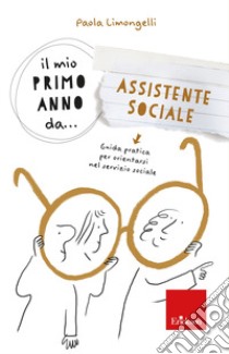 Il mio primo anno da... assistente sociale libro di Limongelli Paola Enrica