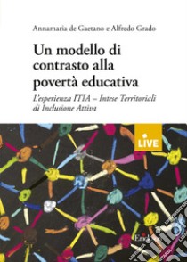 Un modello di contrasto alla povertà educativa libro di De Gaetano Annamaria; Grado Alfredo