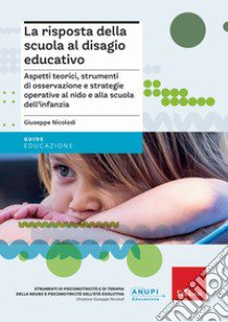 La risposta della scuola al disagio educativo. Aspetti teorici, strumenti di osservazione e strategie operative al nido e alla scuola dell'infanzia libro di Nicolodi Giuseppe