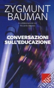 Conversazioni sull'educazione. Nuova ediz. libro di Bauman Zygmunt; Mazzeo Riccardo