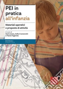 PEI in pratica all'infanzia. Materiali operativi e proposte di attività. Aggiornato D.M. 153/2023 libro di Ianes D. (cur.); Cramerotti S. (cur.); Fogarolo F. (cur.)