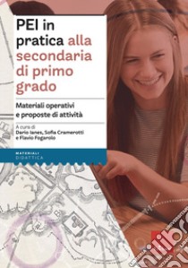 PEI in pratica alla secondaria di primo grado. Materiali operativi e proposte di attività. Aggiornato D.M. 153/2023 libro di Ianes D. (cur.); Cramerotti S. (cur.); Fogarolo F. (cur.)