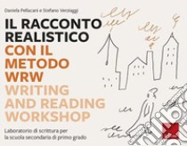 Il racconto realistico con il metodo WRW. Writing and Reading Workshop. Laboratorio di scrittura per la scuola secondaria di primo grado libro di Pellacani Daniela; Verziaggi Stefano