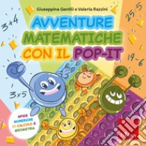 Avventure matematiche con il pop-it. Sfide numeriche di calcolo e geometria. Con pop-it libro di Gentili Giuseppina; Razzini Valeria