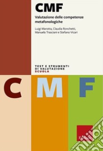 CMF. Valutazione delle competenze metafonologiche. Con espansione online libro di Marotta Luigi; Ronchetti Claudia; Trasciani Manuela