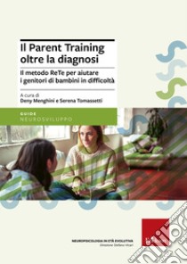 Il parent training oltre la diagnosi. Il metodo ReTe per aiutare i genitori di bambini in difficoltà. Nuova ediz. libro di Menghini D. (cur.); Tomassetti S. (cur.)