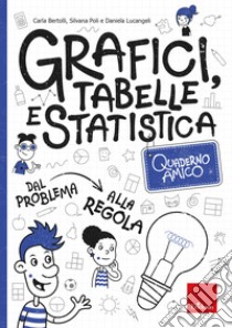 Quaderno amico. Grafici, tabelle e statistica libro di Bertolli Carla; Poli Silvana; Lucangeli Daniela