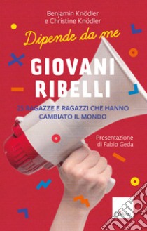 Giovani ribelli. 25 ragazze e ragazzi che hanno cambiato il mondo libro di knödler Christine; Knödler Benjamin