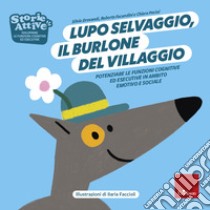 Lupo selvaggio, il burlone del villaggio. Potenziare le funzioni cognitive ed esecutive in ambito emotivo e sociale libro di Drovandi Silvia; Facondini Marco; Pecini Chiara