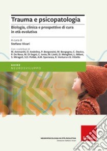 Trauma e psicopatologia. Biologia, clinica e prospettive di cura per l'età evolutiva libro di Vicari S. (cur.)