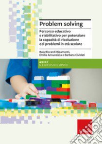 Problem solving. Percorso educativo e riabilitativo per potenziare la capacità di risoluzione dei problemi in età scolare libro di Riccardi Ripamonti Itala; Annunziata Emilia; Cividati Barbara