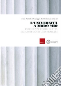 L'università a modo mio. Esperienze e stili di vita degli studenti universitari libro di Nanetti Sara (cur.); Monteduro G. (cur.)