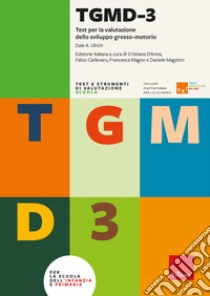 TGMD-3. Test per la valutazione dello sviluppo grosso-motorio. Con Fascicolo libro di Ulrich Dale A.; D'Anna C. (cur.); Magno F. (cur.); Magistro D. (cur.)