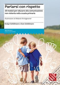 Parlarsi con rispetto. 10 moduli per educare alla comunicazione non violenta nella scuola primaria. Nuova ediz. Con carte-gioco. Con espansione online libro di Schöllmann Evelyn; Schöllmann Sven