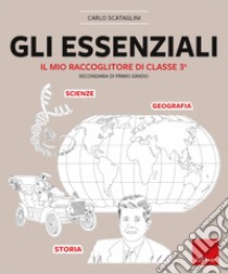 Gli essenziali. Il mio raccoglitore di classe terza. Secondaria di primo grado libro di Scataglini Carlo