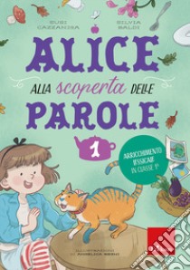 Alice alla scoperta delle parole. Vol. 1: Arricchimento lessicale in classe 1ª libro di Cazzaniga Susi; Baldi Silvia