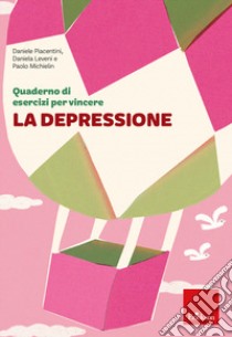Quaderno di esercizi per vincere la depressione libro di Piacentini Daniele; Leveni Daniela