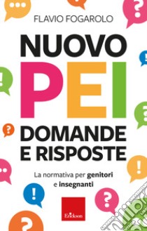 Nuovo PEI: domande e risposte. La normativa per genitori e insegnanti. Aggiornato D.M. 153/2023 libro di Fogarolo Flavio