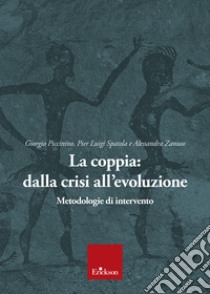 La coppia: dalla crisi all'evoluzione. Metodologie di intervento libro di Piccinino Giorgio; Spatola Pier Luigi; Zanuso Alessandra