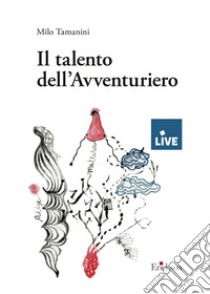 Il talento dell'avventuriero libro di Tamanini Milo