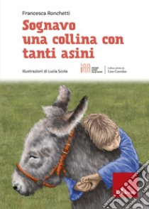 Sognavo una collina con tanti asini libro di Ronchetti Francesca