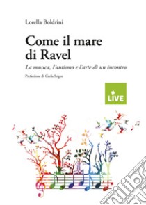 Come il mare di Ravel. La musica, l'autismo e l'arte di un incontro libro di Boldrini Lorella