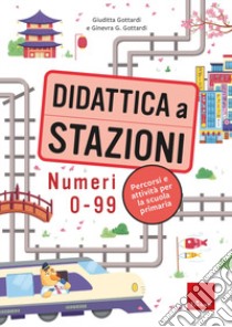 Didattica a stazioni. Numeri 0-99. Percorsi e attività per la scuola primaria. Con Contenuto digitale per download e accesso on line libro di Gottardi Giuditta; Gottardi Ginevra Giorgia