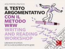 Il testo argomentativo con il metodo WRW - Writing and Reading Workshop. Laboratorio di scrittura per la scuola secondaria di primo grado libro di Poletti Riz Jenny; Turrini Elisa