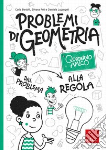 Problemi di geometria. Dal problema alla regola. Quaderno amico libro di Bertolli Carla; Poli Silvana; Lucangeli Daniela